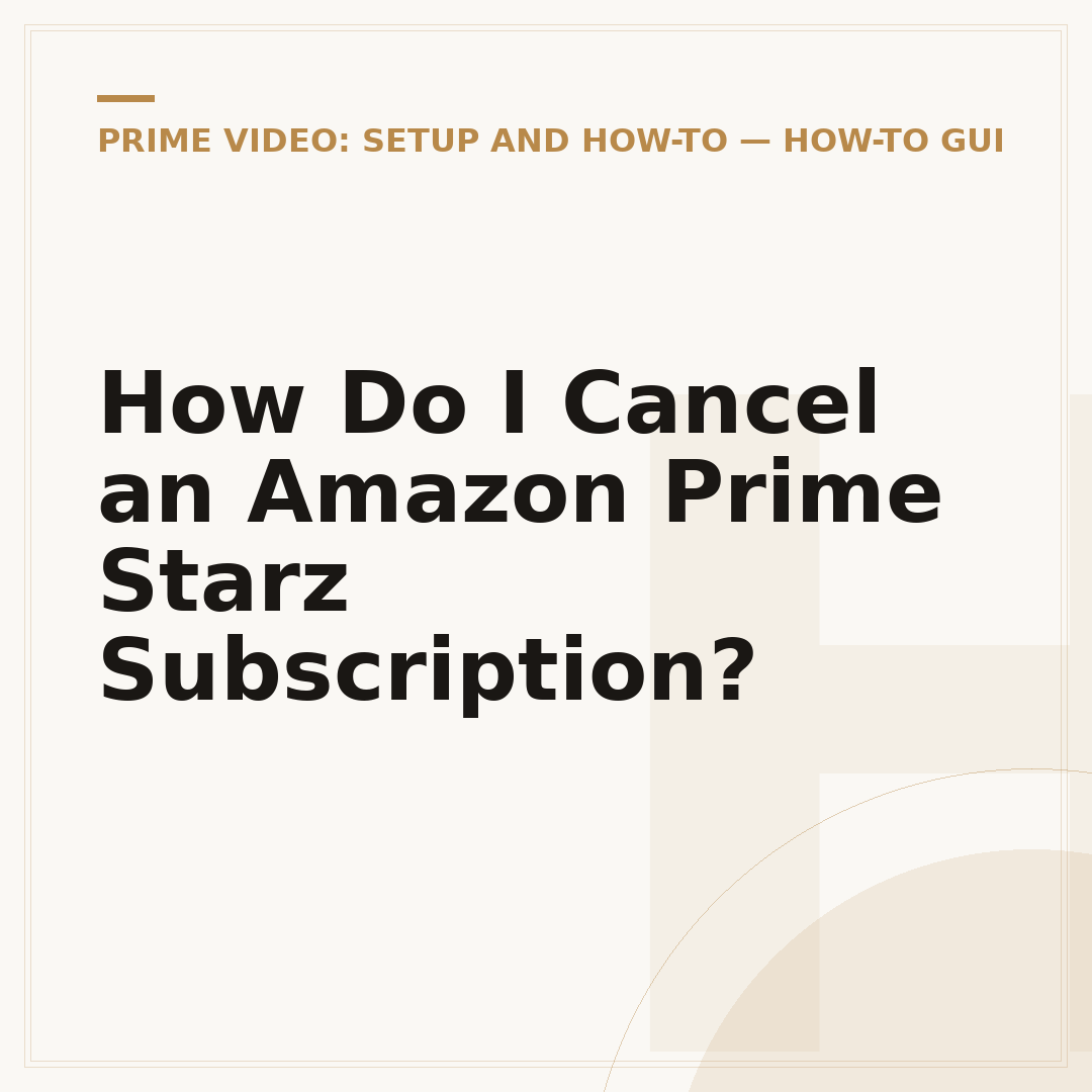 How Do I Cancel an Amazon Prime Starz Subscription?