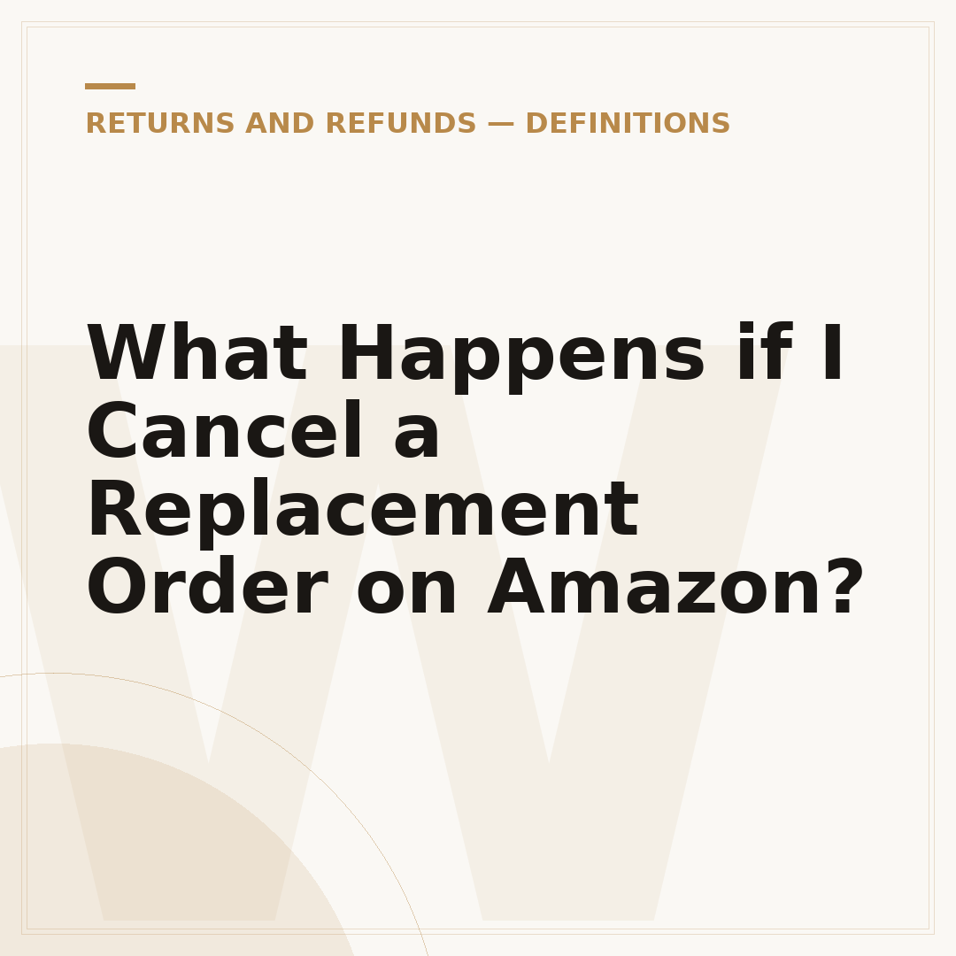 What Happens if I Cancel a Replacement Order on Amazon?