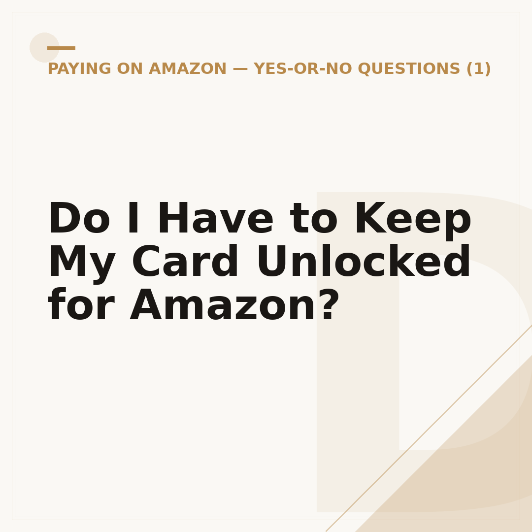 Do I Have to Keep My Card Unlocked for Amazon?