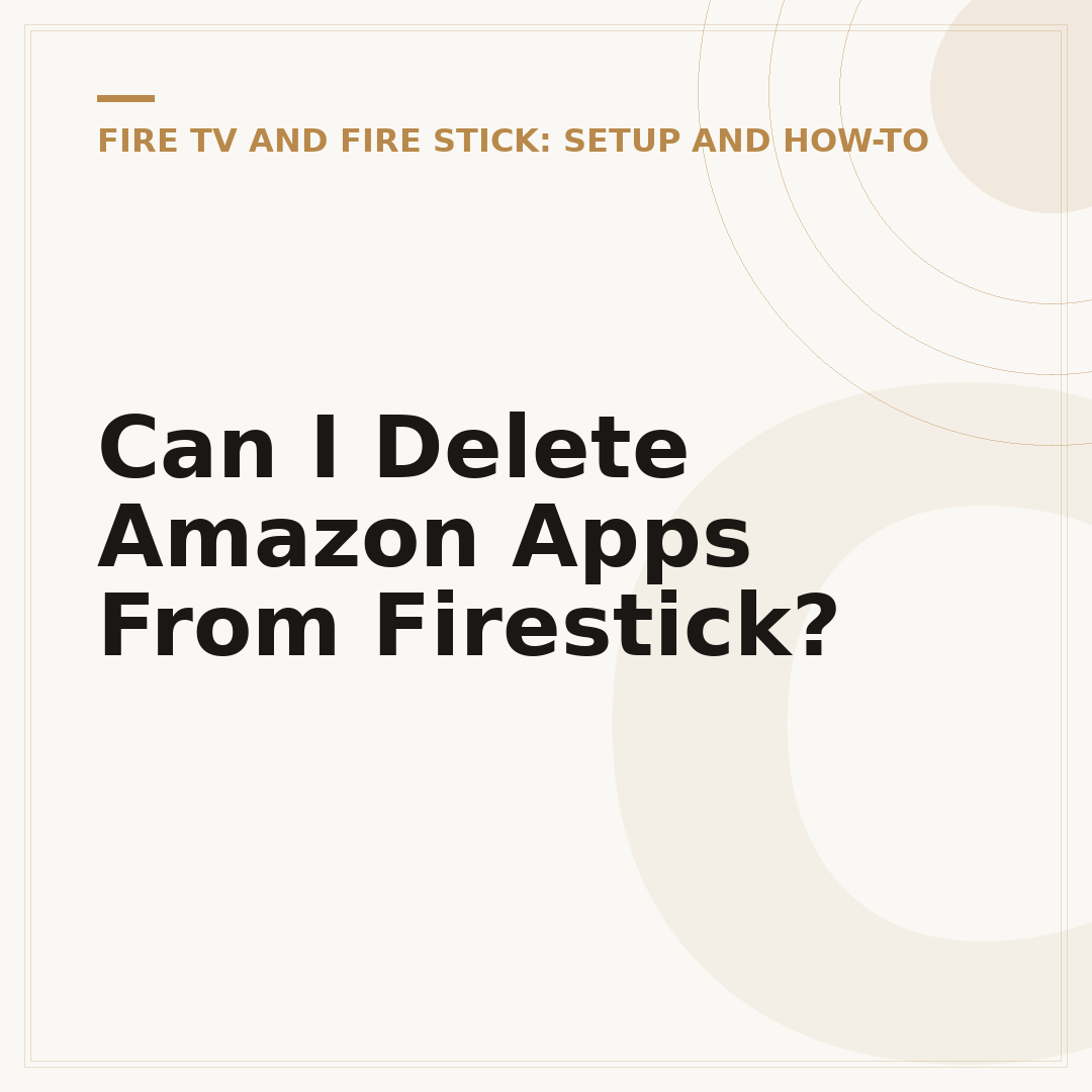 Can I Delete Amazon Apps From Firestick?