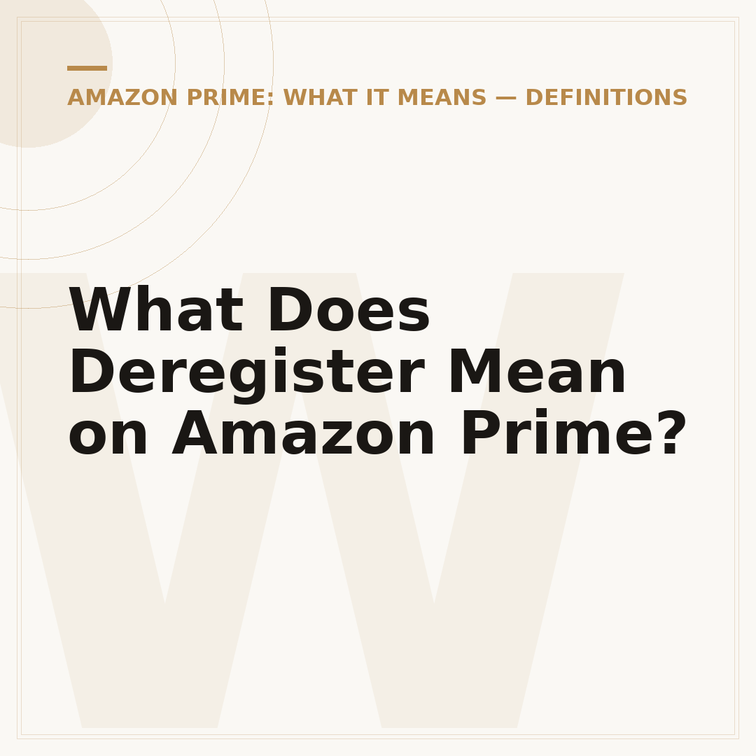 What Does Deregister Mean on Amazon Prime?