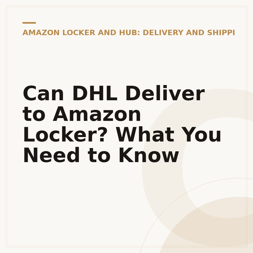 Can DHL Deliver to Amazon Locker? What You Need to Know