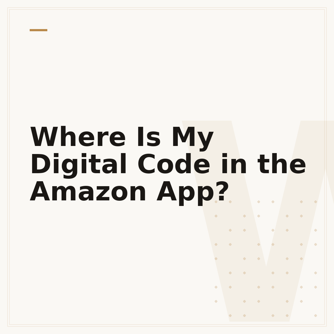 Where Is My Digital Code in the Amazon App?
