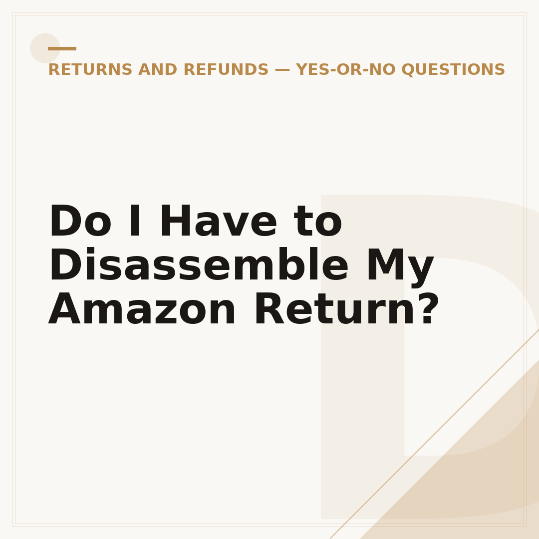 Do I Have to Disassemble My Amazon Return?