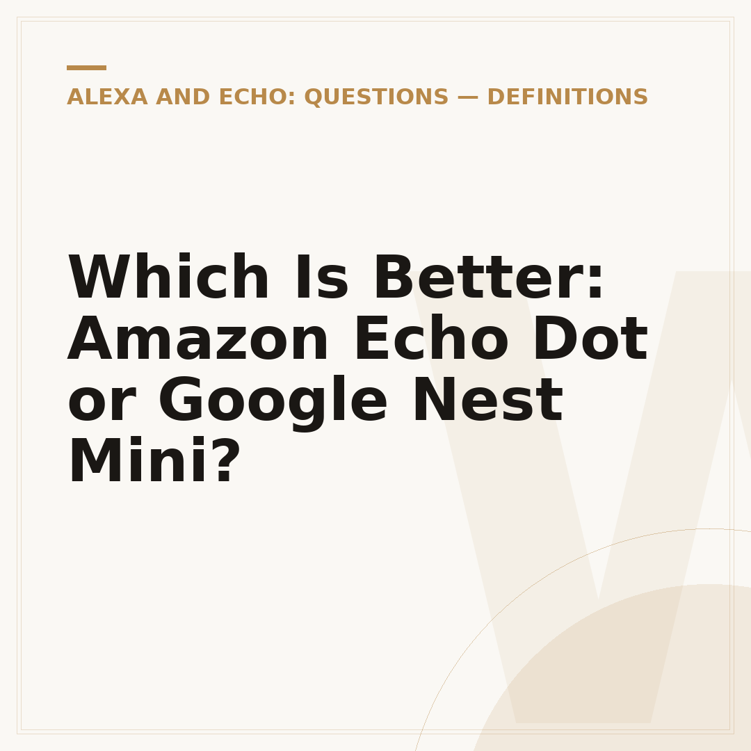 Which Is Better: Amazon Echo Dot or Google Nest Mini?