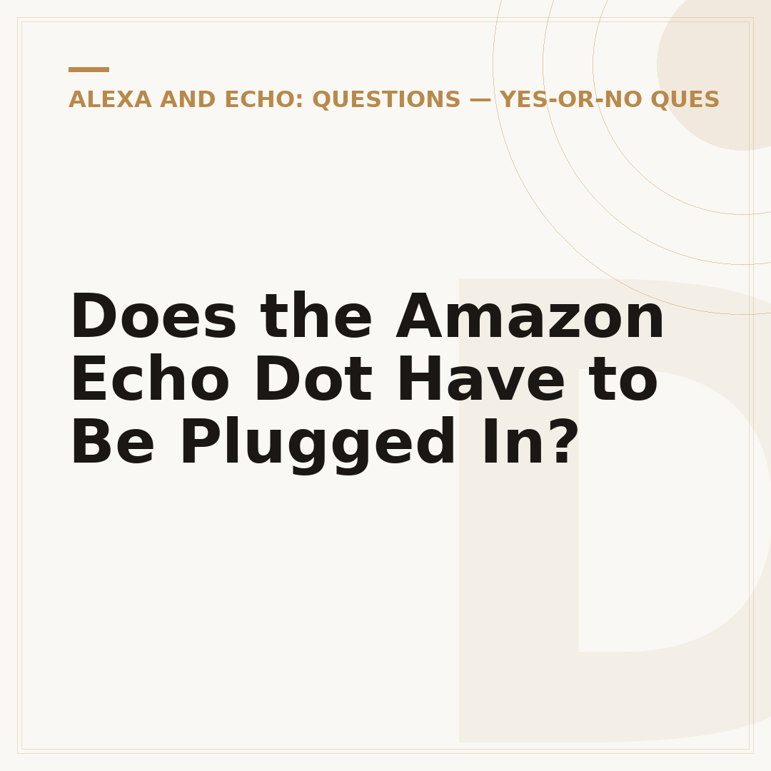 Does the Amazon Echo Dot Have to Be Plugged In?