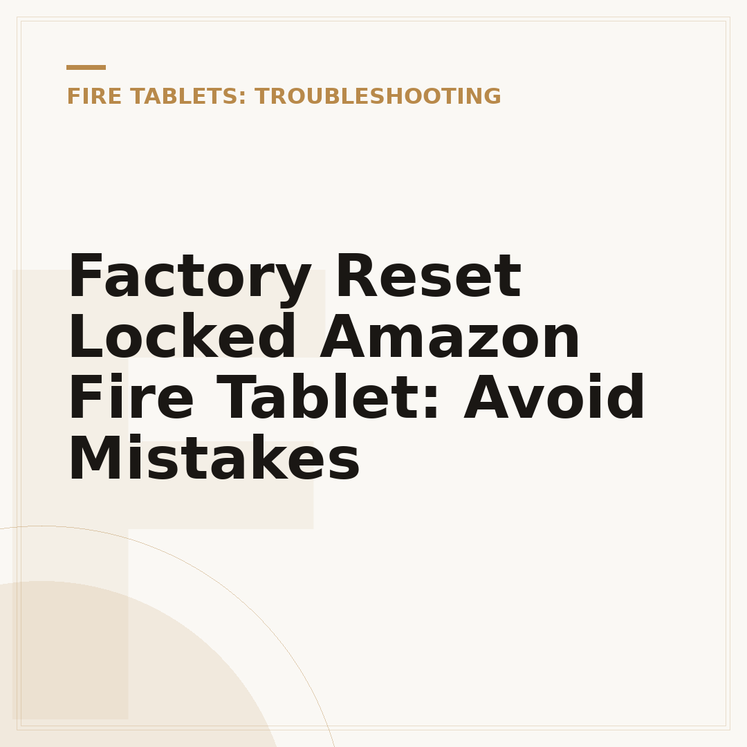 Factory Reset Locked Amazon Fire Tablet: Avoid Mistakes