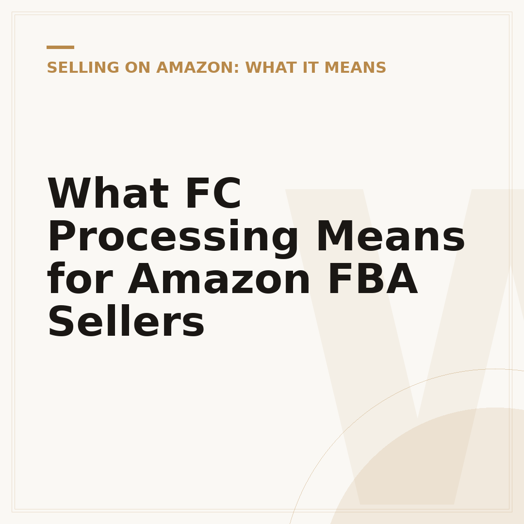 What FC Processing Means for Amazon FBA Sellers