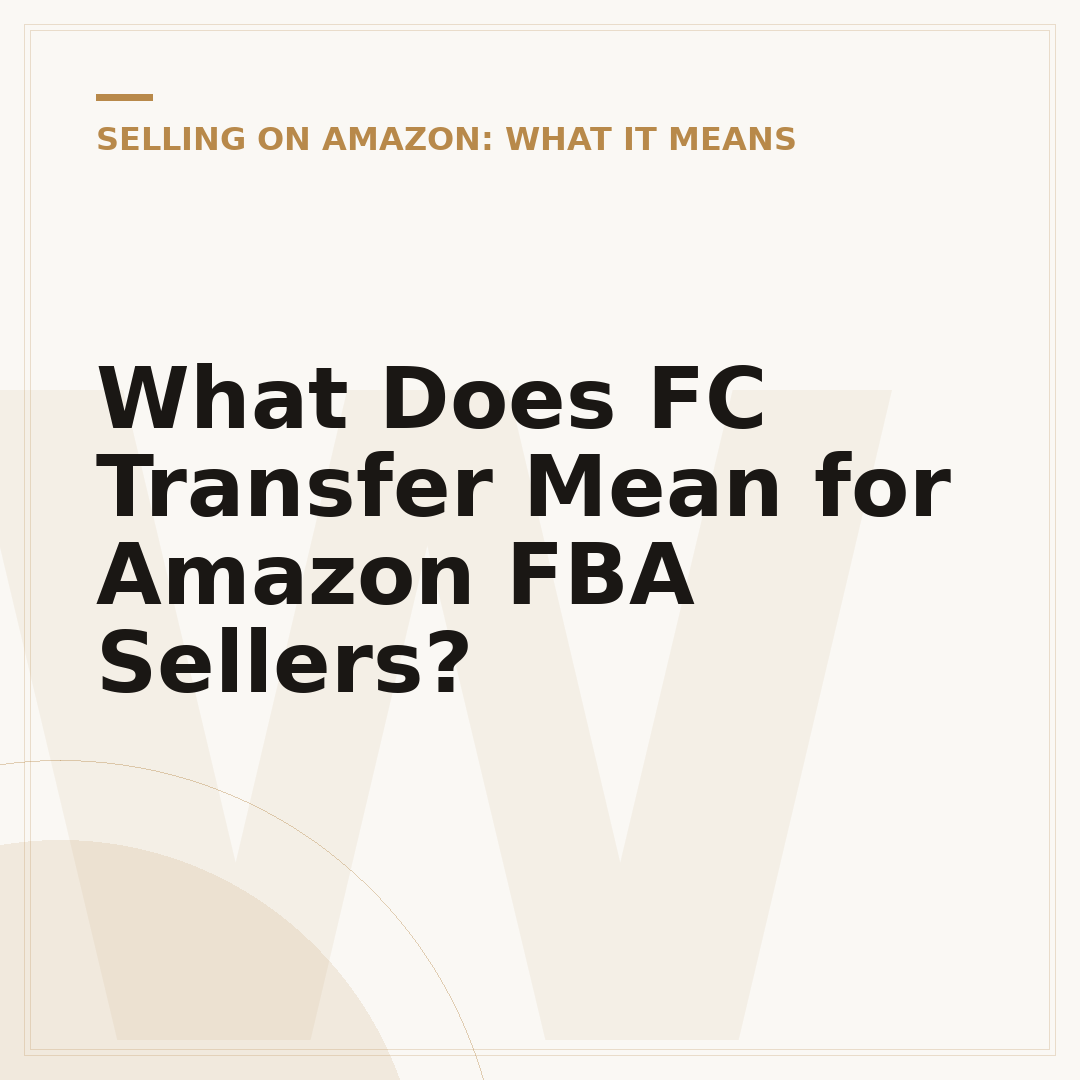 What Does FC Transfer Mean for Amazon FBA Sellers?