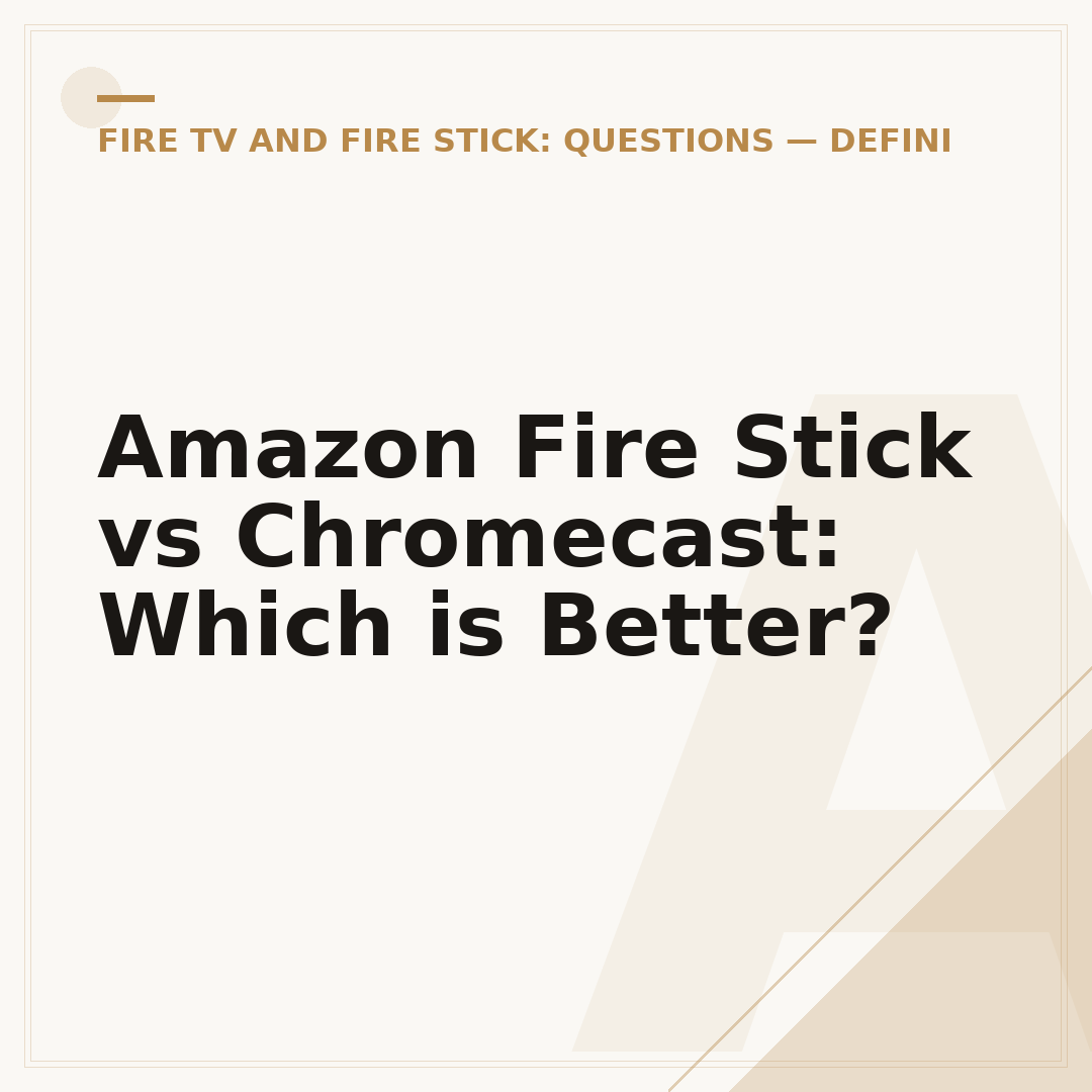 Amazon Fire Stick vs Chromecast: Which is Better?