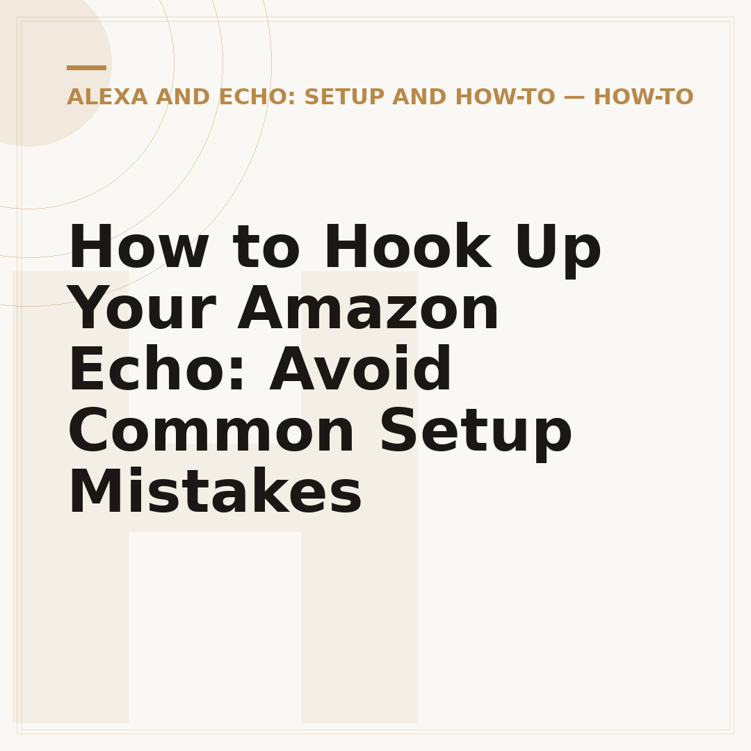 How to Hook Up Your Amazon Echo: Avoid Common Setup Mistakes