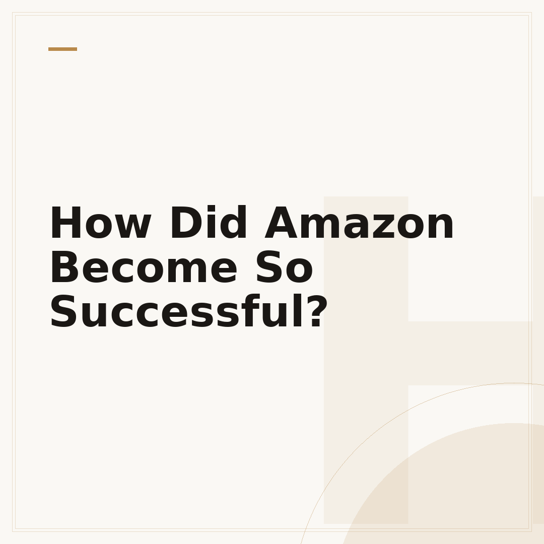 How Did Amazon Become So Successful?