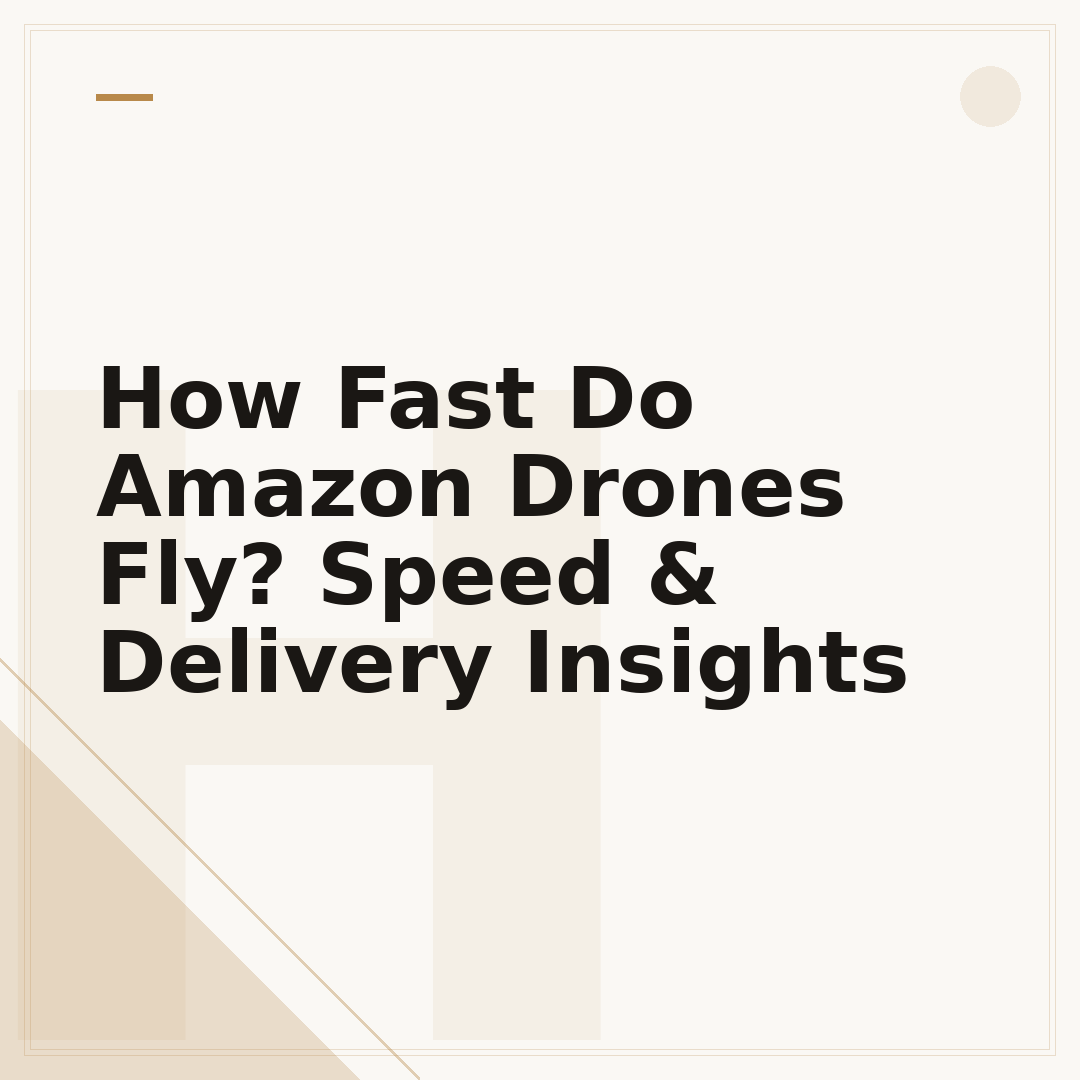 How Fast Do Amazon Drones Fly? Speed & Delivery Insights