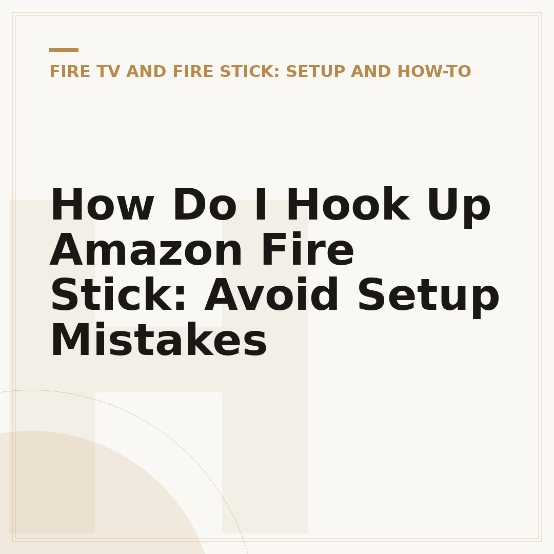 How Do I Hook Up Amazon Fire Stick: Avoid Setup Mistakes