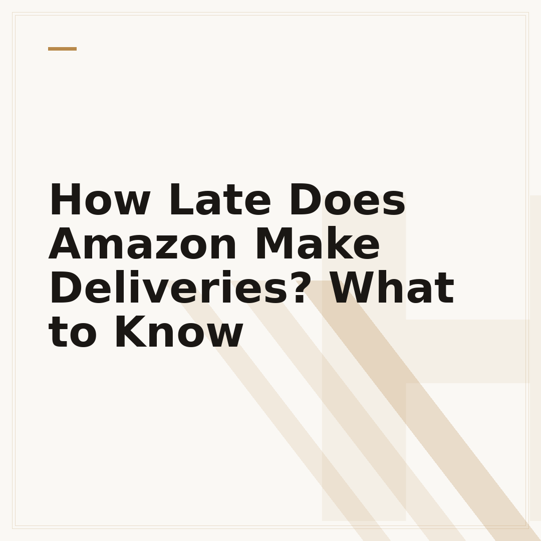 How Late Does Amazon Make Deliveries? What to Know