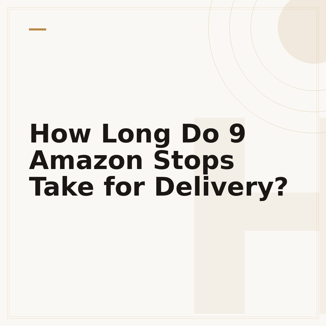 How Long Do 9 Amazon Stops Take for Delivery?