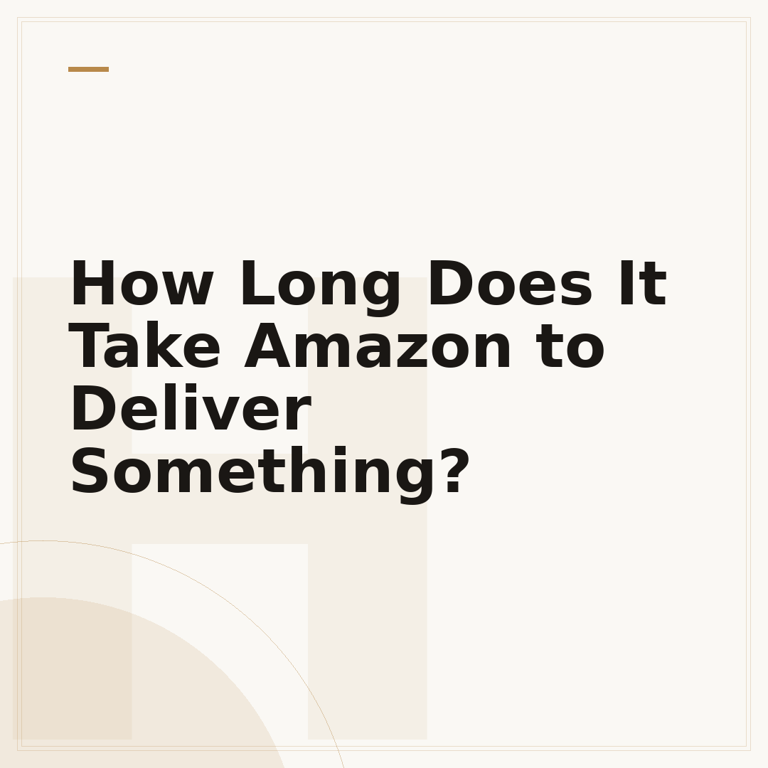 How Long Does It Take Amazon to Deliver Something?