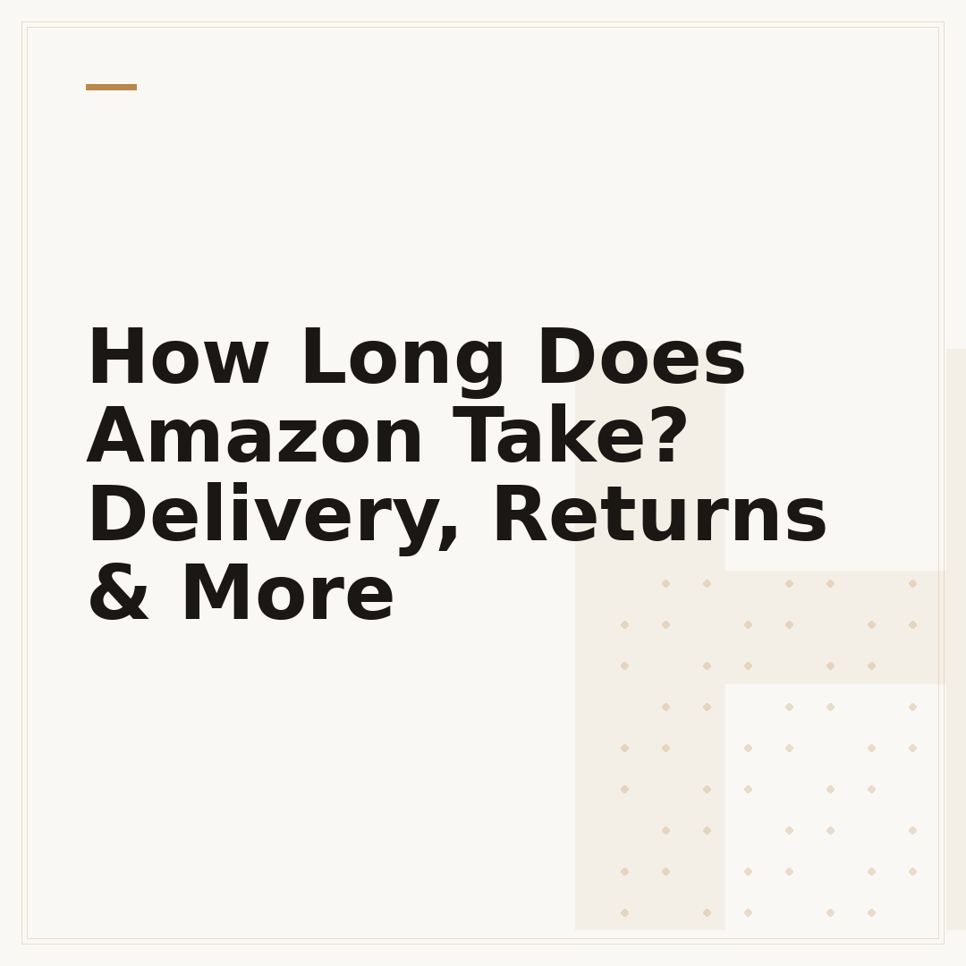 How Long Does Amazon Take? Delivery, Returns & More