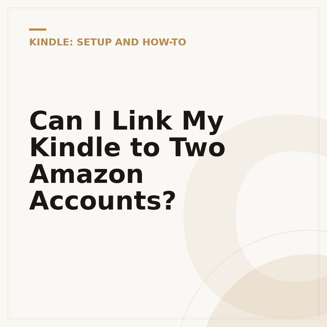 Can I Link My Kindle to Two Amazon Accounts?
