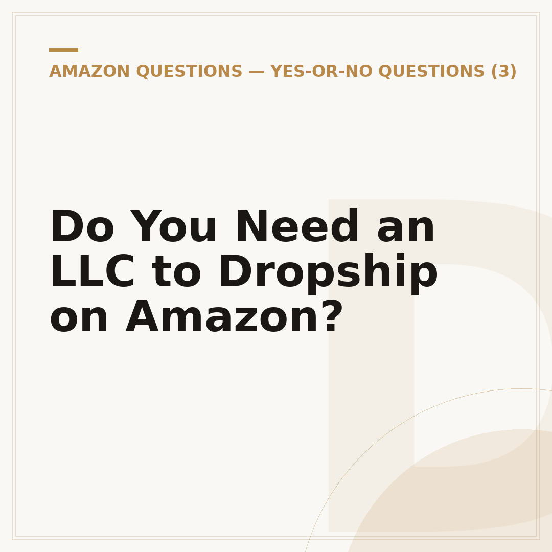 Do You Need an LLC to Dropship on Amazon?