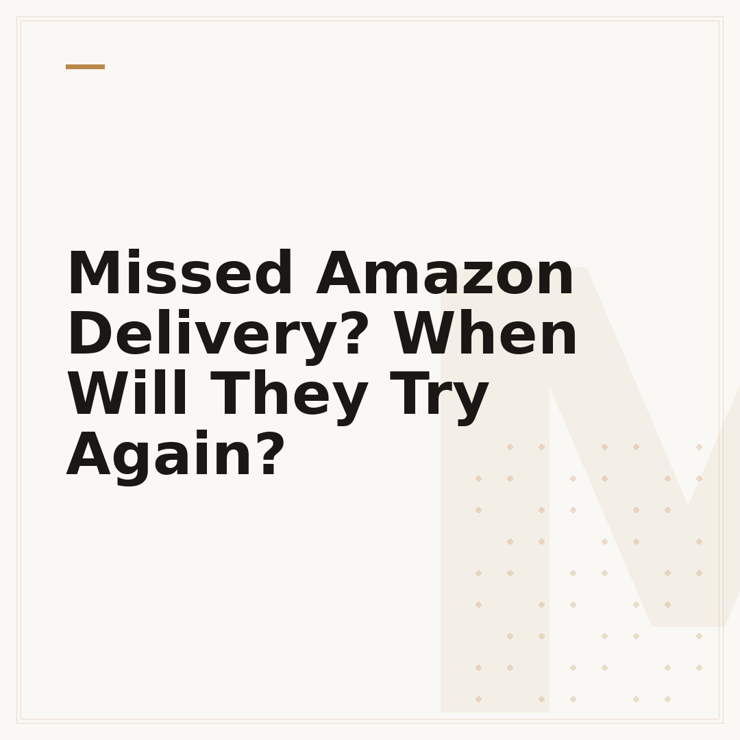 Missed Amazon Delivery? When Will They Try Again?