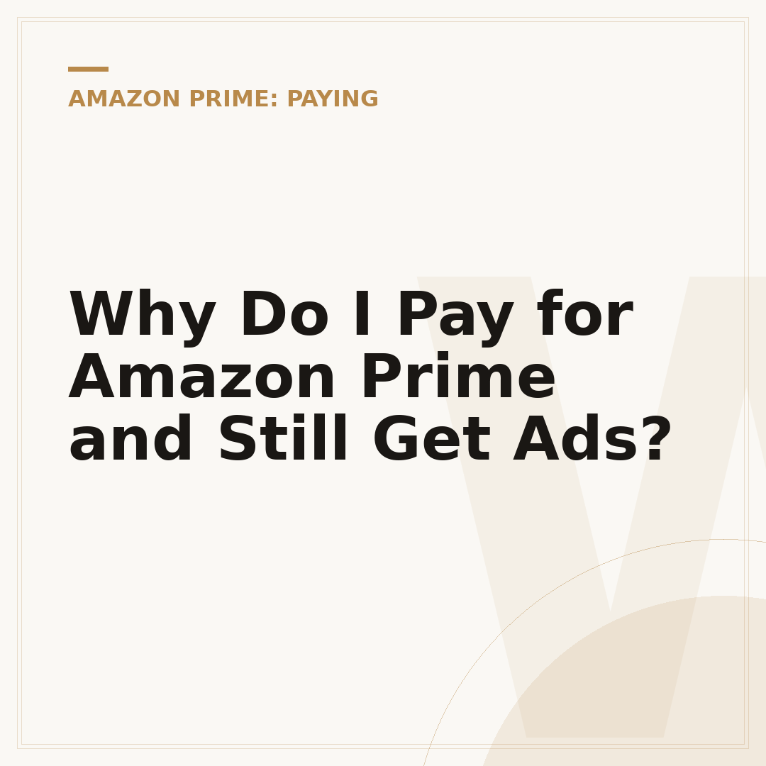 Why Do I Pay for Amazon Prime and Still Get Ads?