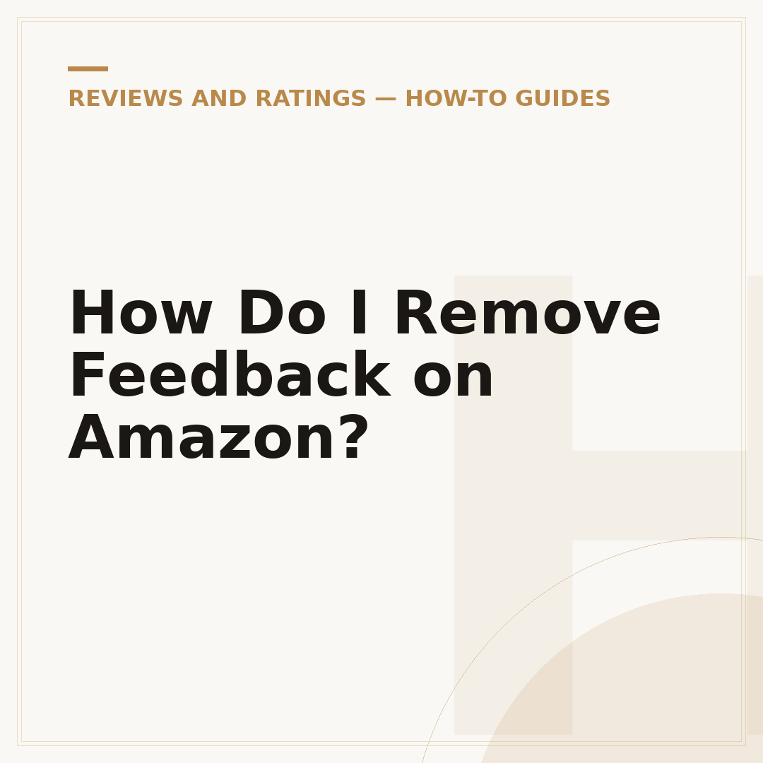 How Do I Remove Feedback on Amazon?