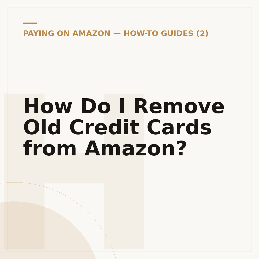 How Do I Remove Old Credit Cards from Amazon?