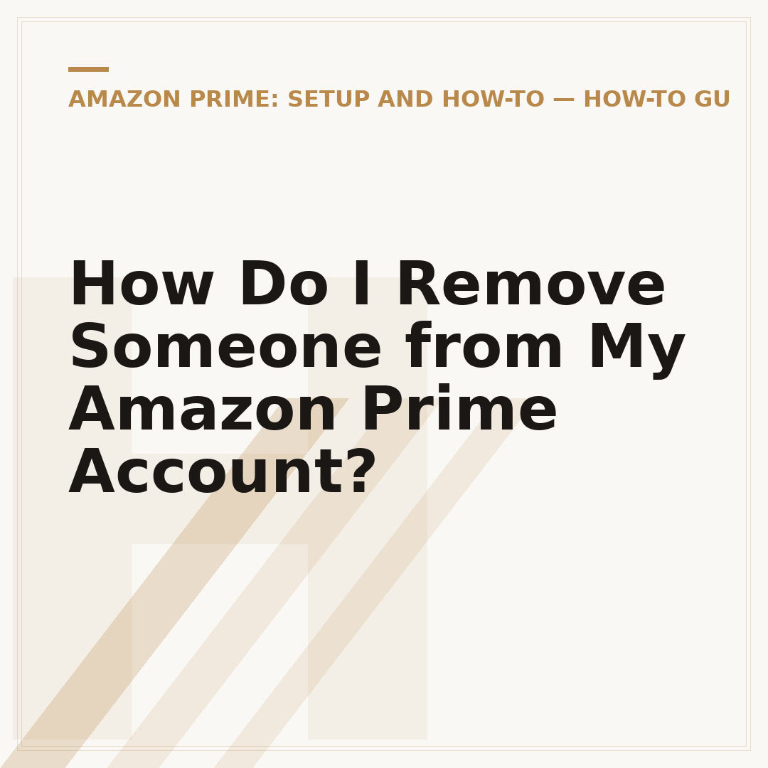 How Do I Remove Someone from My Amazon Prime Account?