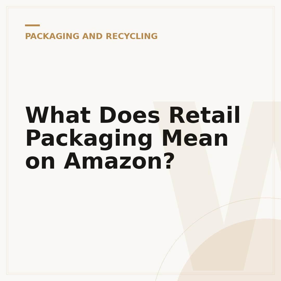 What Does Retail Packaging Mean on Amazon?