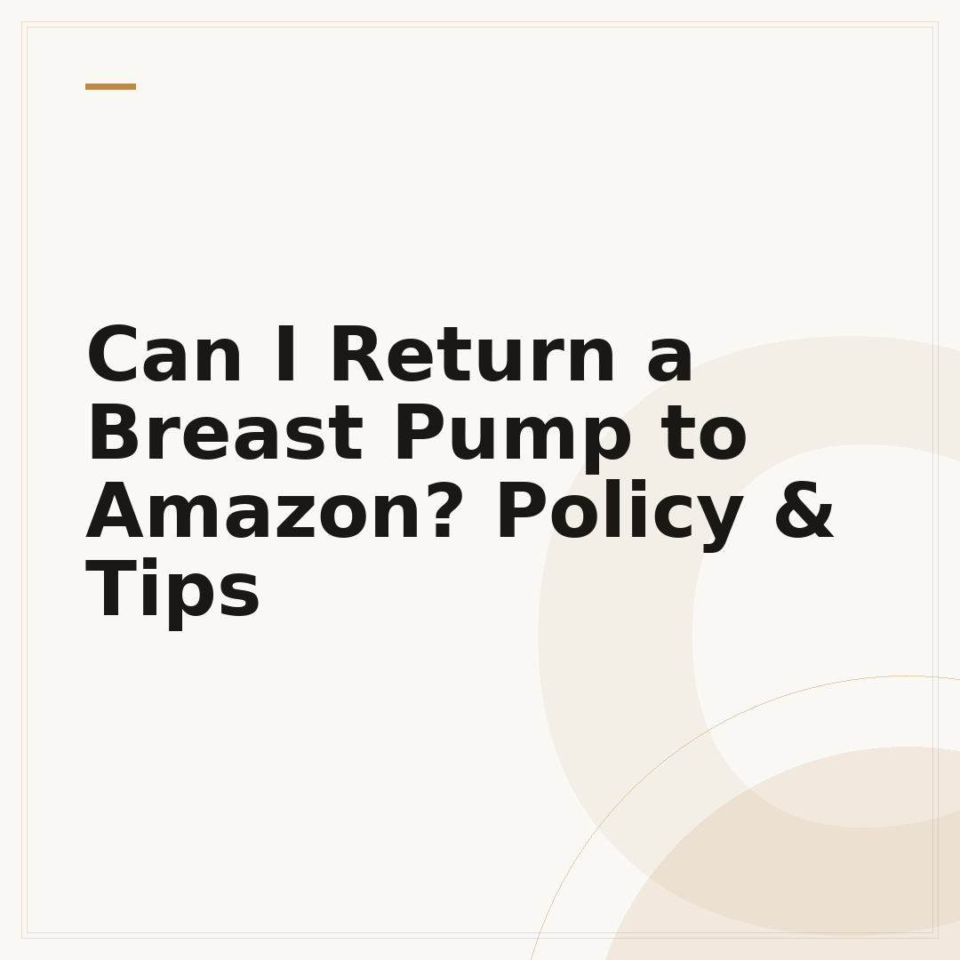 Can I Return a Breast Pump to Amazon? Policy & Tips