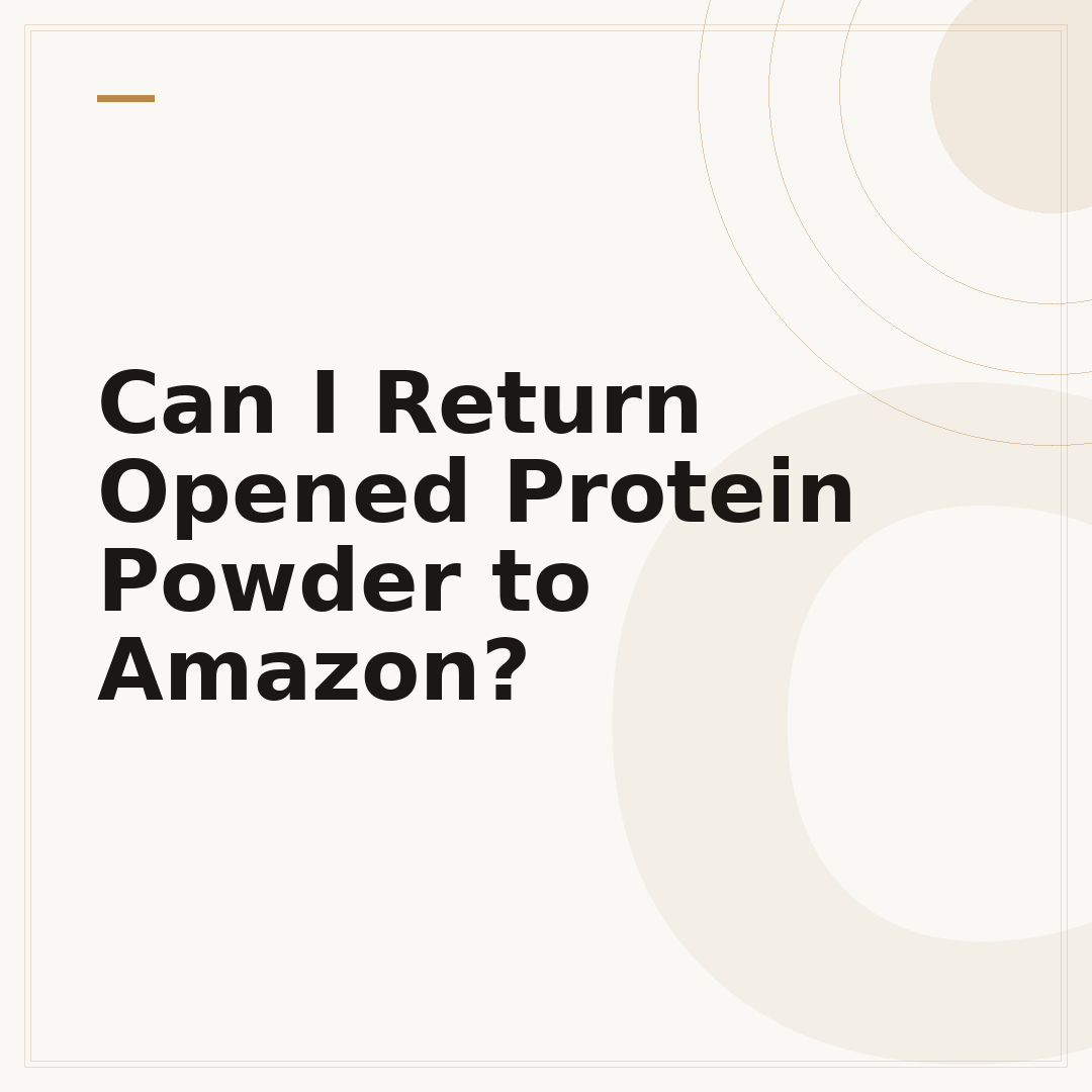 Can I Return Opened Protein Powder to Amazon?