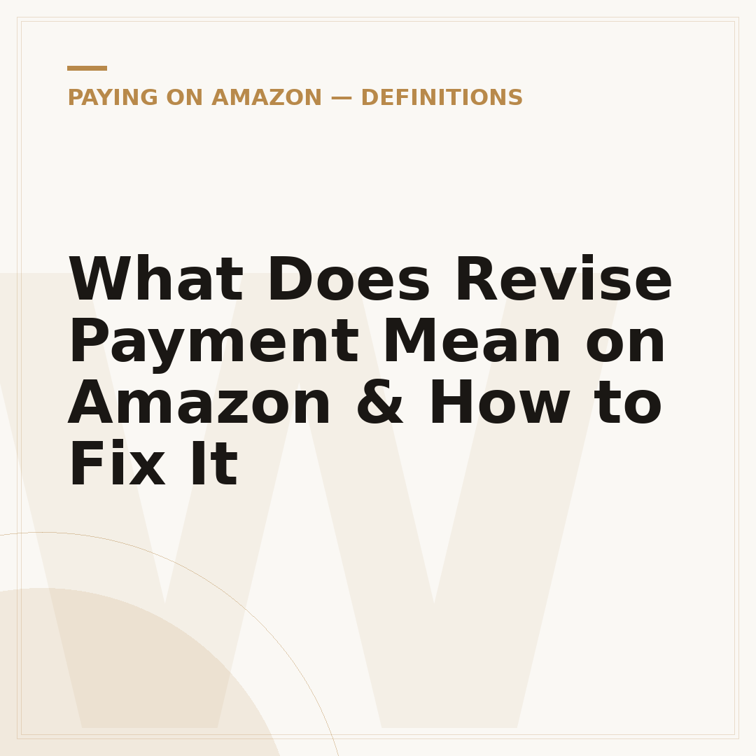 What Does Revise Payment Mean on Amazon & How to Fix It