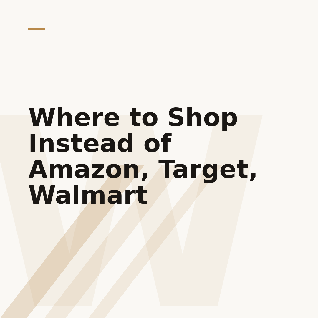 Where to Shop Instead of Amazon, Target, Walmart