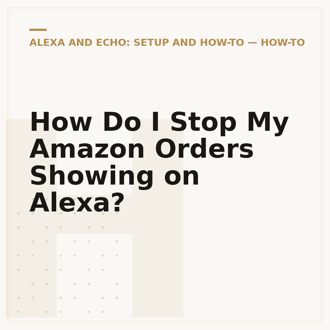 How Do I Stop My Amazon Orders Showing on Alexa?