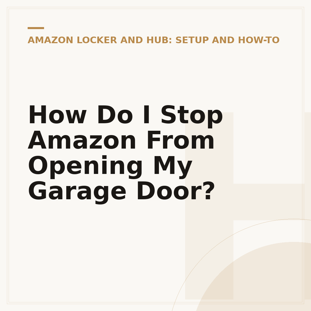 How Do I Stop Amazon From Opening My Garage Door?