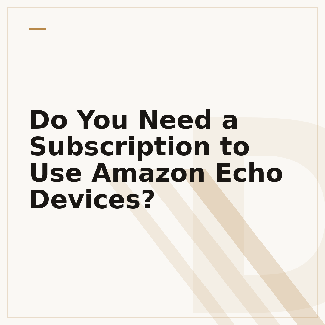 Do You Need a Subscription to Use Amazon Echo Devices?