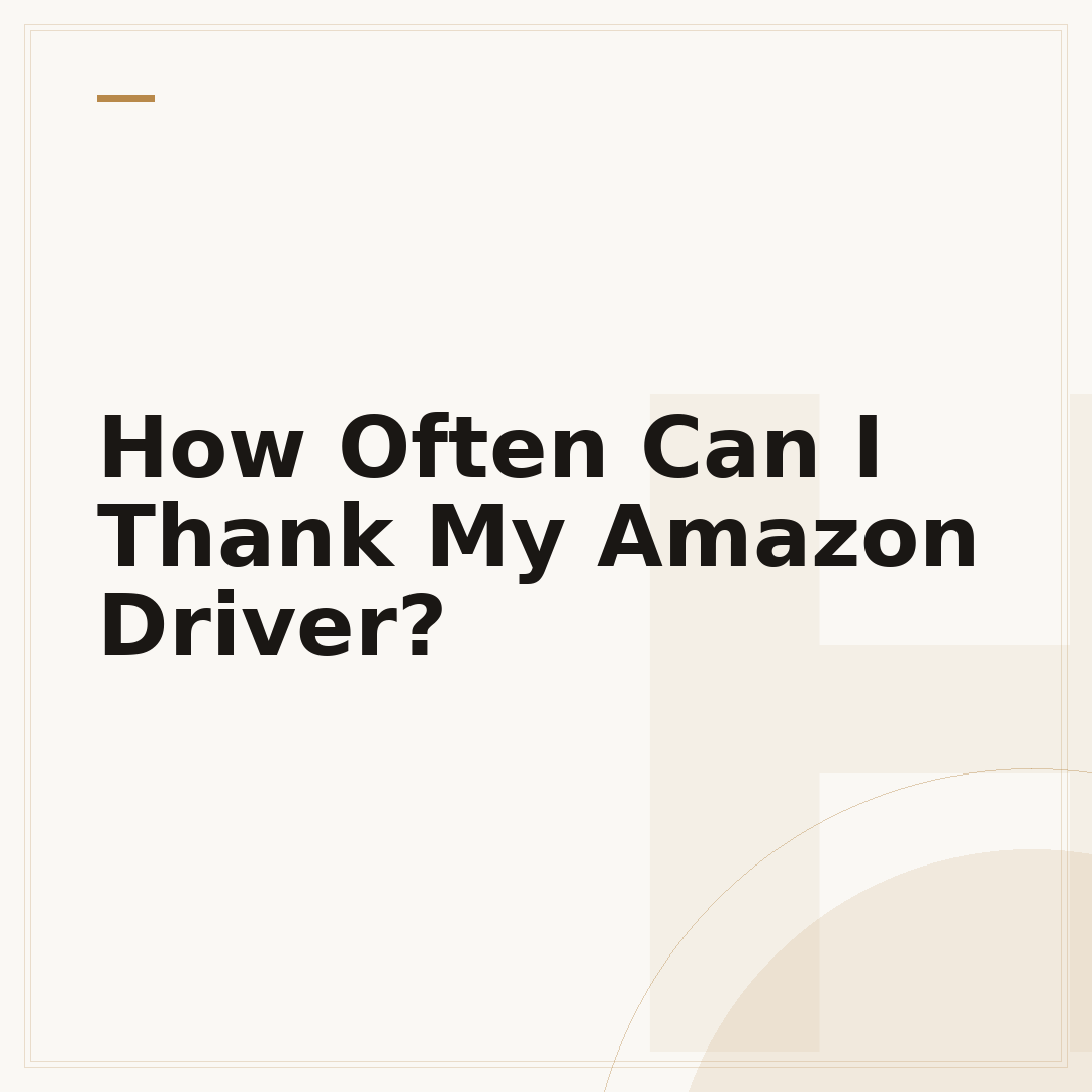 How Often Can I Thank My Amazon Driver?