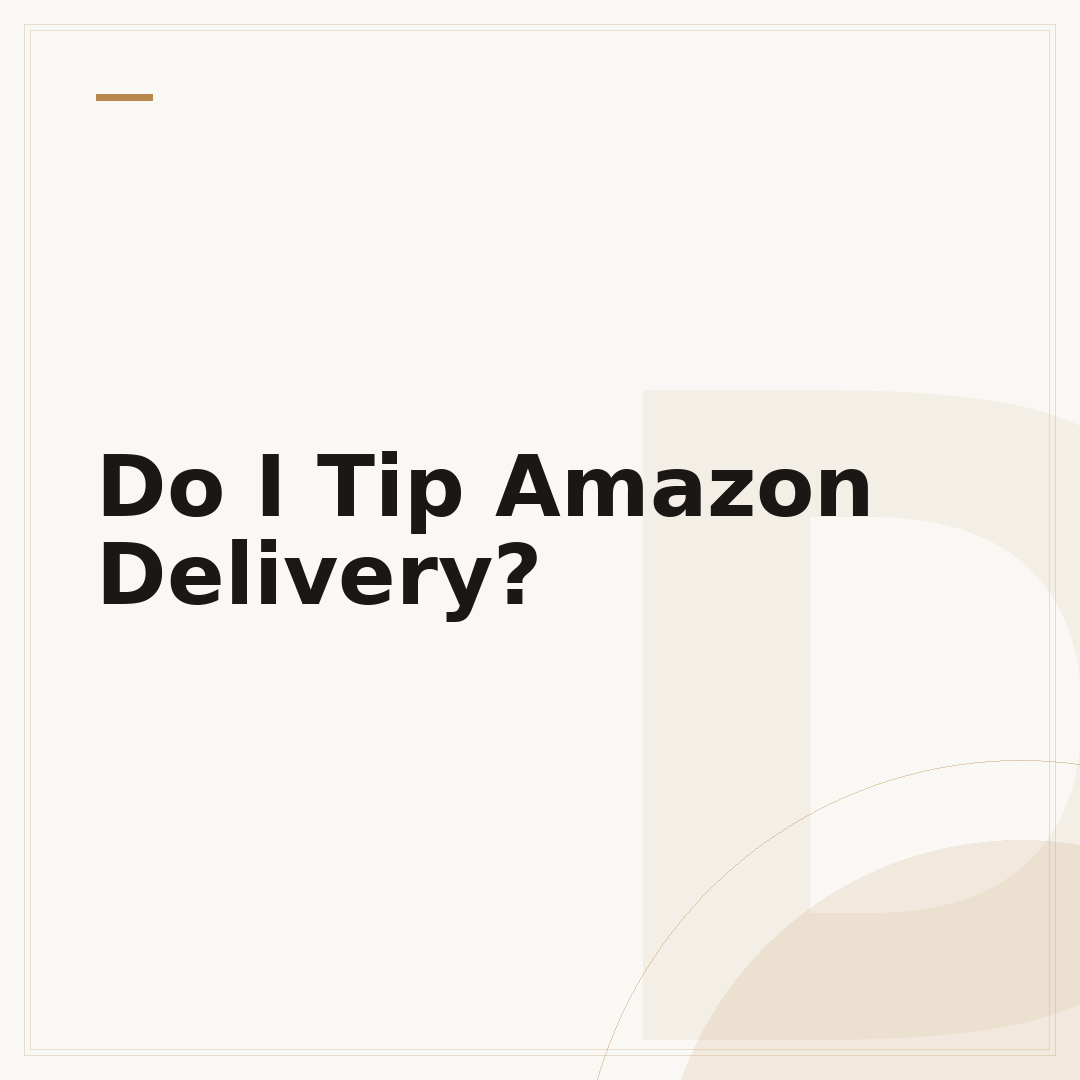 Do I Tip Amazon Delivery?