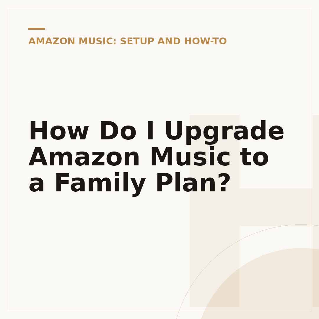 How Do I Upgrade Amazon Music to a Family Plan?