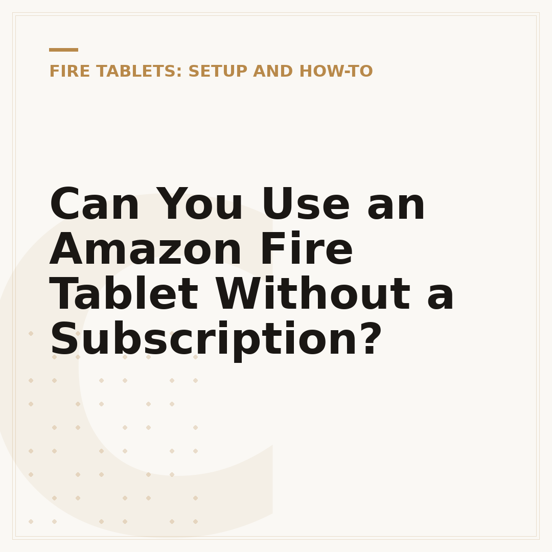 Can You Use an Amazon Fire Tablet Without a Subscription?