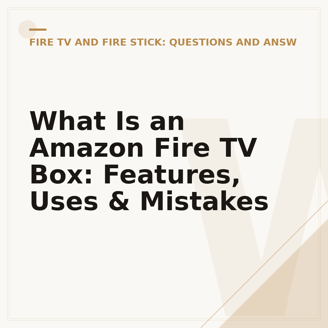 What Is an Amazon Fire TV Box: Features, Uses & Mistakes