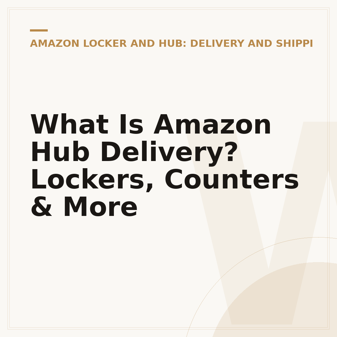 What Is Amazon Hub Delivery? Lockers, Counters & More