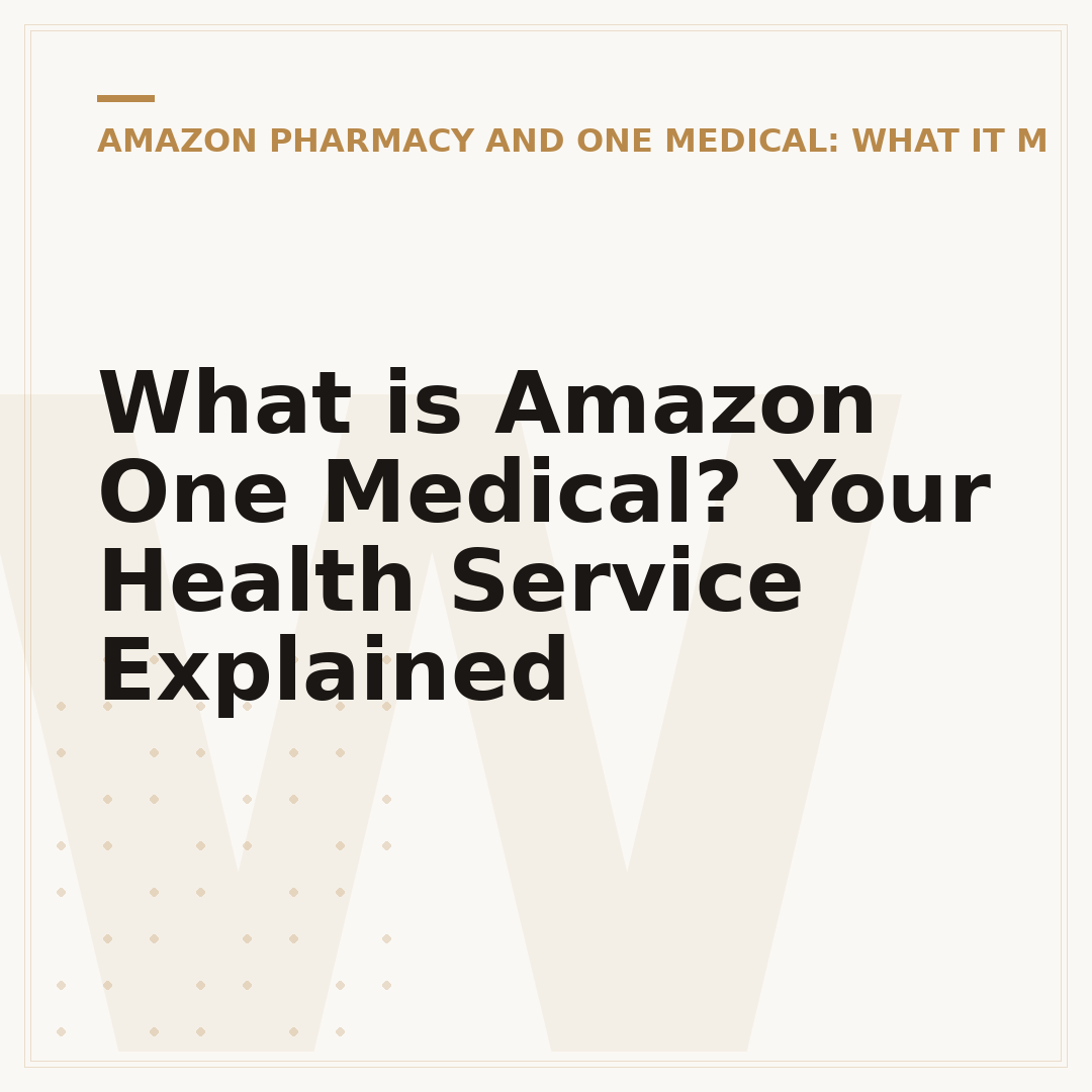 What is Amazon One Medical? Your Health Service Explained