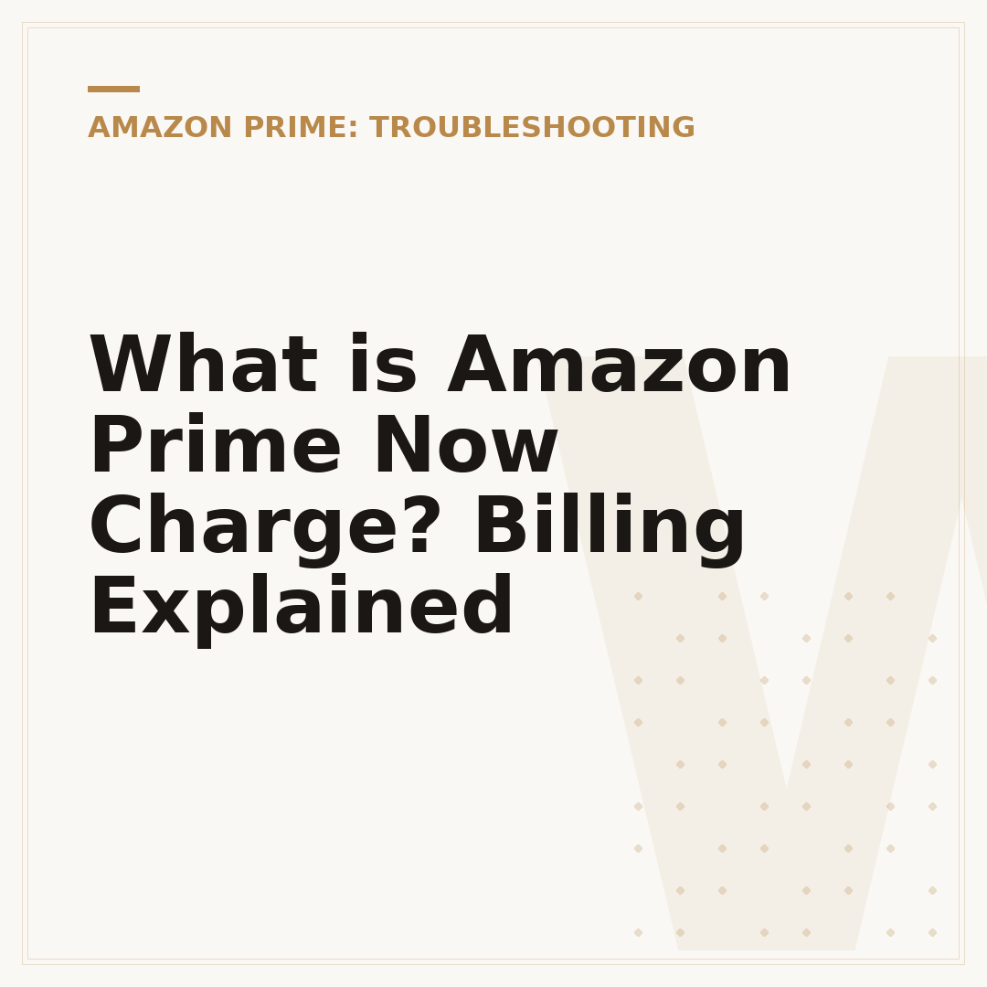 What is Amazon Prime Now Charge? Billing Explained