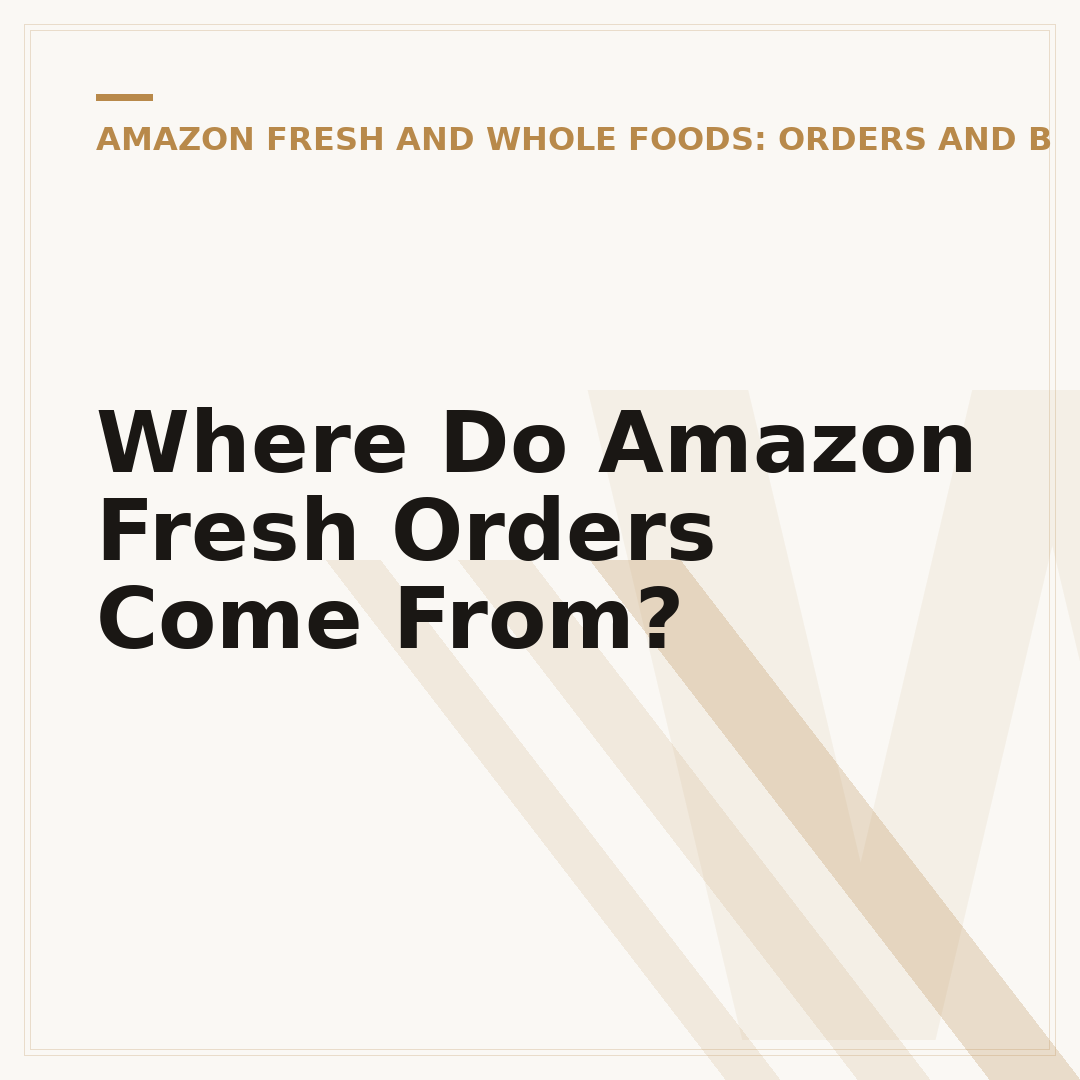 Where Do Amazon Fresh Orders Come From?