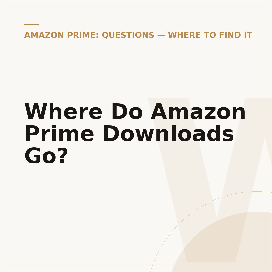 Where Do Amazon Prime Downloads Go?