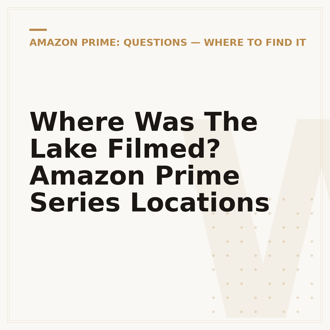 Where Was The Lake Filmed? Amazon Prime Series Locations