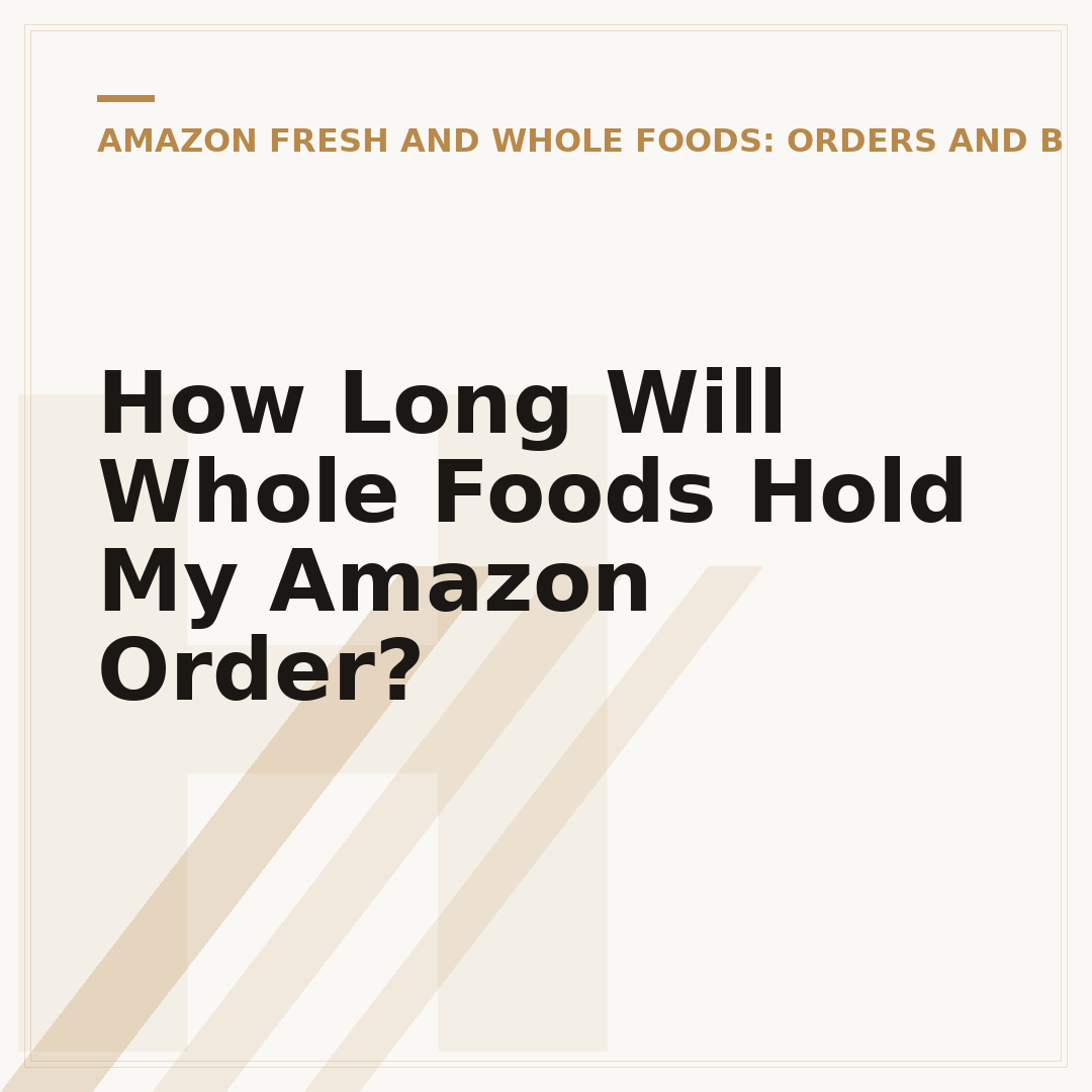 How Long Will Whole Foods Hold My Amazon Order?