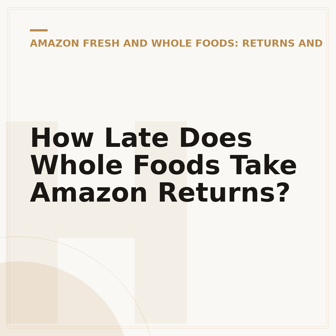 How Late Does Whole Foods Take Amazon Returns?